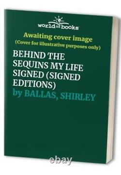 BEHIND THE SEQUINS MY LIFE SIGNED (SIGNED EDITIONS) by BALLAS, SHIRLEY Book The