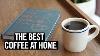 How To Make The Best Coffee At Home