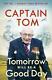 Signed Book Tomorrow Will Be a Good Day by Captain Sir Tom Moore First Edition