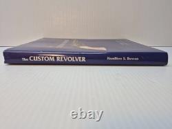 The Custom Revolver Hamilton S. Bowen HC DJ 2001 1st Edition SIGNED Gun Book